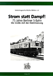 Deckblatt: Strom statt Dampf! - 75 Jahre Berliner S-Bahn - Die Große Zeit der Elektrisierung