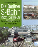 Deckblatt: Die Berliner S-Bahn - 1924 bis heute