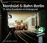 Deckblatt: Nordsüd-S-Bahn Berlin - 75 Jahre Eisenbahn im Untergrund