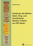 Deckblatt: Fahrkarten der Berliner Stadt-, Ring- und Vorortbahnen (Berliner S-Bahn) aus 150 Jahren