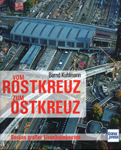 Deckblatt: Vom Rostkreuz zum Ostkreuz - Berlins großer Eisenbahnknoten